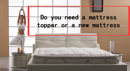 Do You Need A Mattress Topper Or A New Mattress